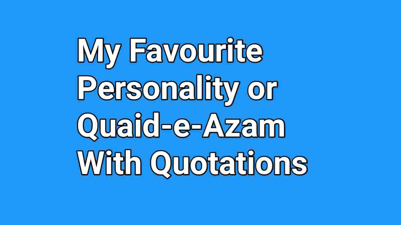 My Favourite Personality or Quaid-e-Azam With Quotations