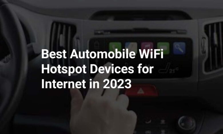 Best Automobile WiFi Hotspot Devices for Internet in 2023