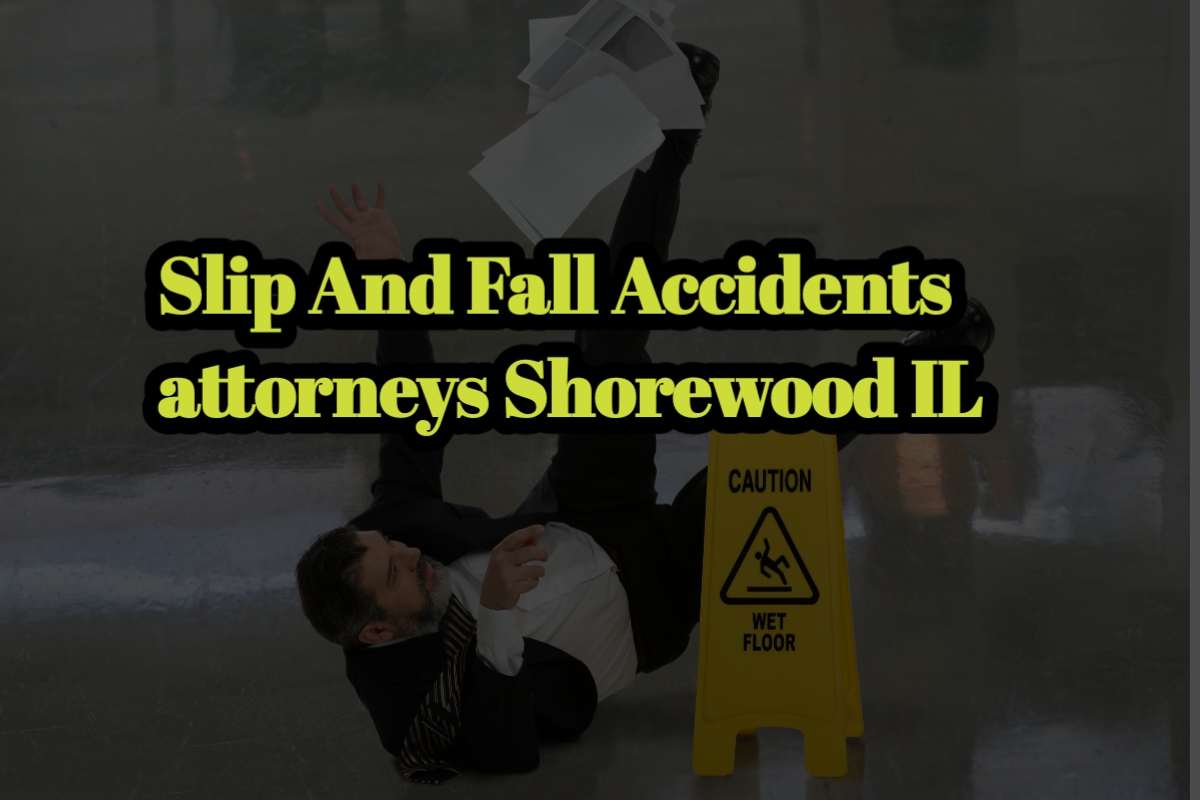 Slip And Fall Accidents attorneys Shorewood IL