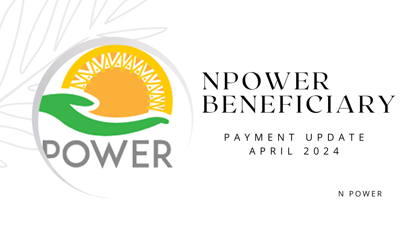 NPower Beneficiary Payment Updated April 2024 [What Nasims Said?